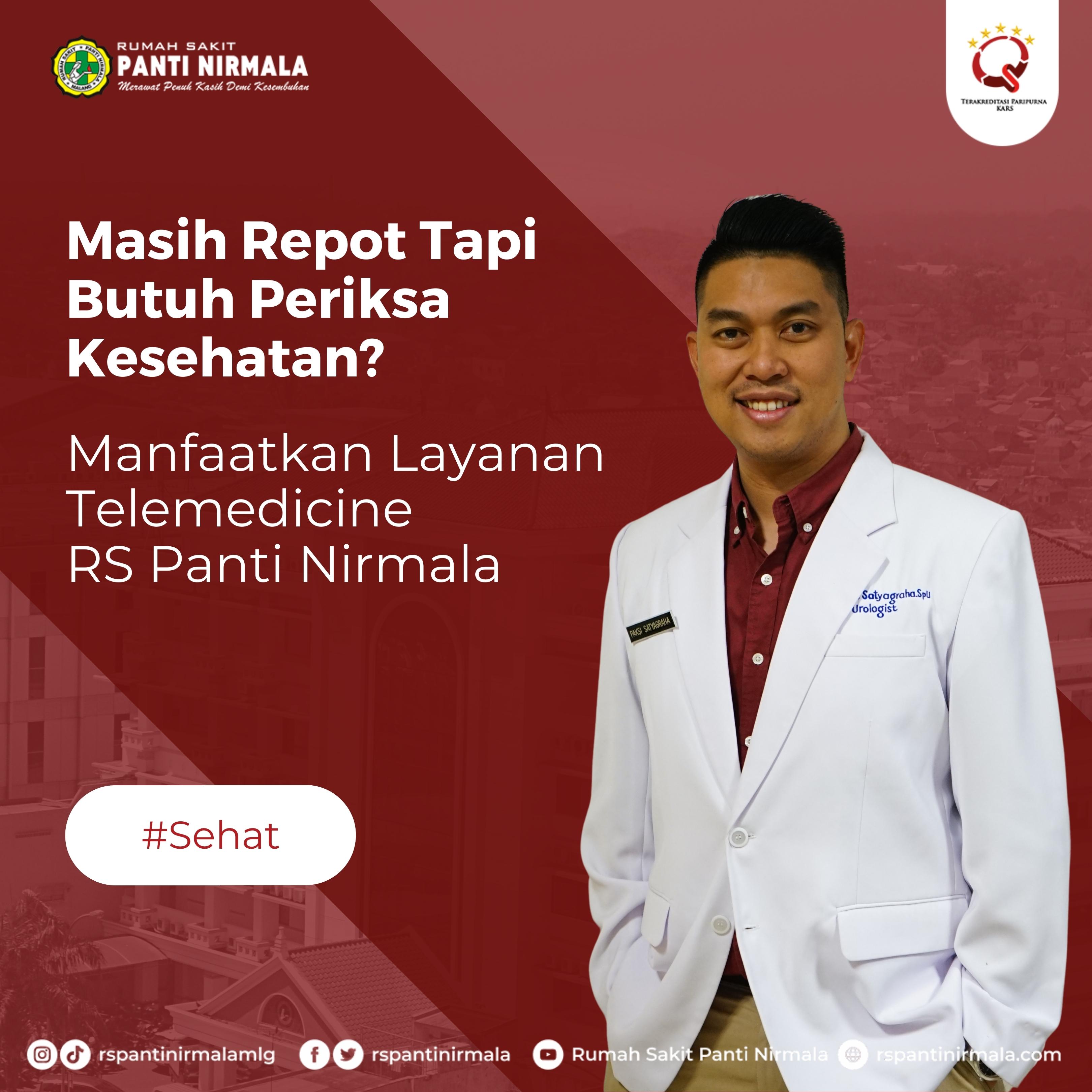 Anda repot tapi butuh periksa kesehatan? Kini tidak perlu bingung, manfaatkan layanan telemedicine di RS Panti Nirmala