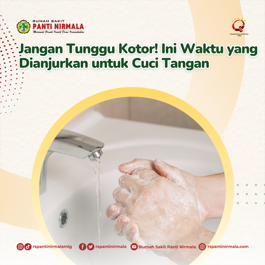 Jangan Tunggu Kotor! Ini Waktu yang Dianjurkan untuk Cuci Tangan